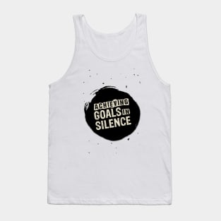 Achieving Goals in silence Inspirational Motivational Quote Tank Top